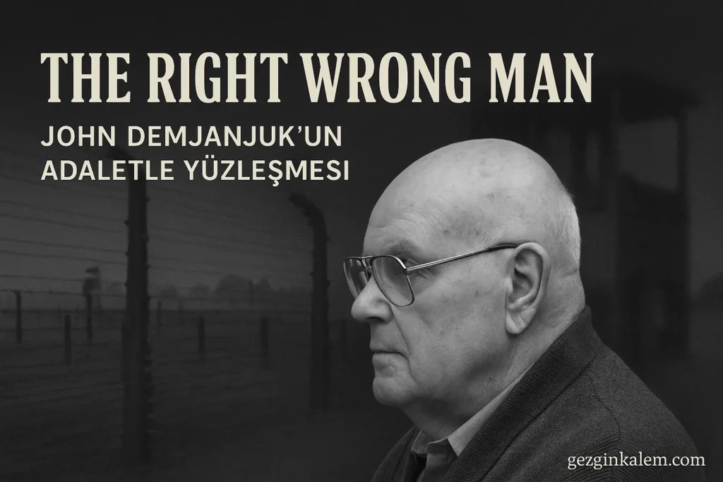 The Right Wrong Man: John Demjanjuk’un Yargılanma Süreci ve Hukuki Boyutu